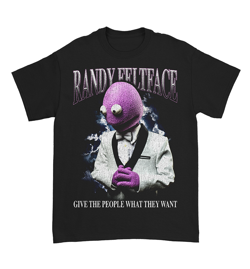 Randy Feltface 'Give the people what they want' T-Shirt