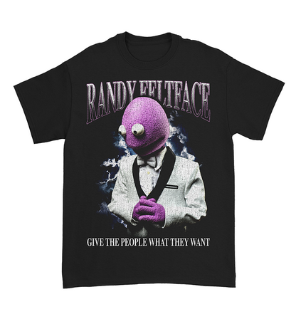 Randy Feltface 'Give the people what they want' T-Shirt